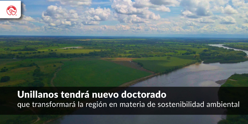 Unillanos tendrá nuevo doctorado que transformará la región en materia de sostenibilidad ambiental
